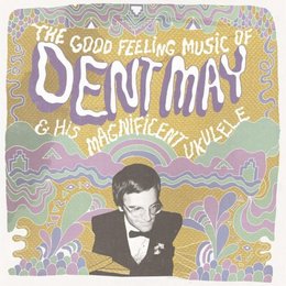 The Good Feeling Of Dent May CD / LP
